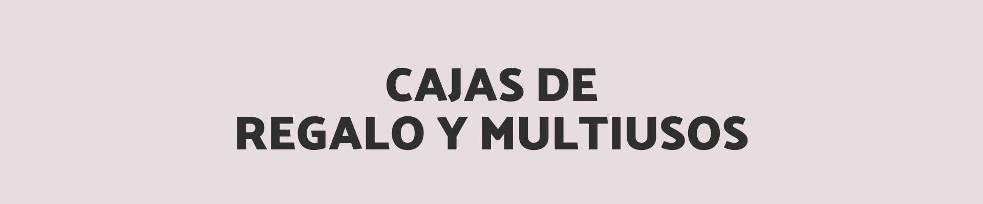 Cajas de regalo y multiusos